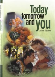 Today Tomorrow And You - Arthur Maxwell
