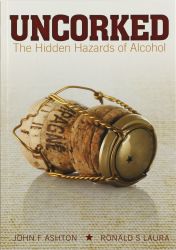 Uncorked! The Hidden Hazards of Alcohol - John F. Ashton & Ronald S. Laura
